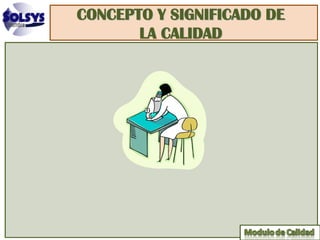 CONCEPTO Y SIGNIFICADO DE
       LA CALIDAD
 