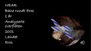 NEAR
Bane rundt Eros
1 år
Analyserte
overflaten
2001
Landet
Eros
 