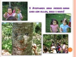 E  Atopamosunhaárborecunha  cara con ollos, boca e nariz!