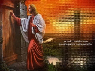tocando humildemente en cada puerta y cada corazón  