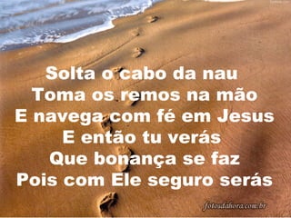Solta o cabo da nau | PPT