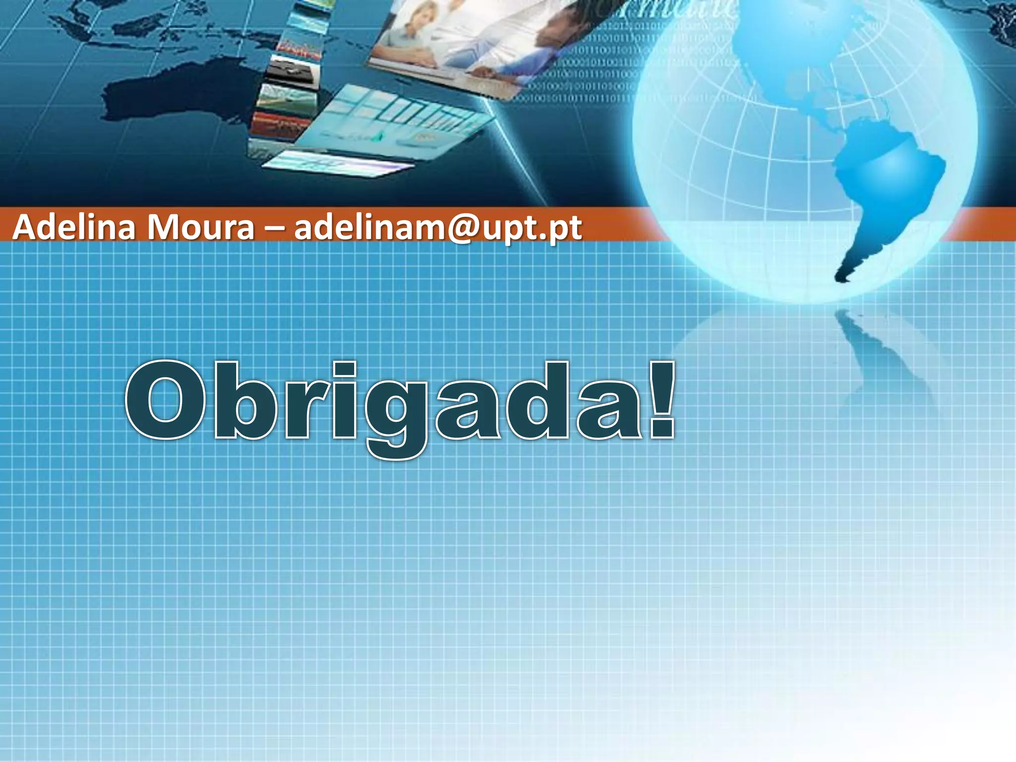 Adelina Moura – adelinam@upt.pt

 