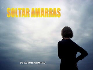 SOLTAR AMARRAS DE AUTOR ANÓNIMO 