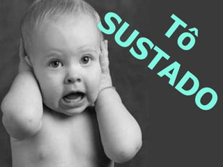 Tô SUSTADO 