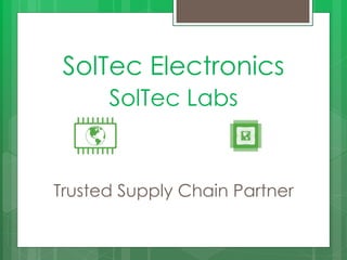 SolTec Electronics
SolTec Labs
Trusted Supply Chain Partner
 