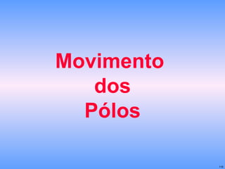 Movimento  dos Pólos 
