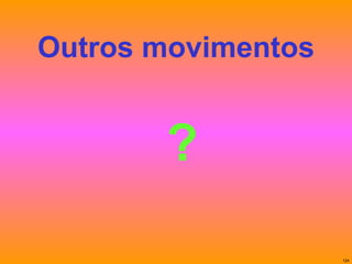Outros movimentos ? 