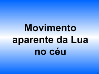 Movimento aparente da Lua no céu 