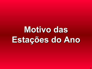 Motivo das Estações do Ano 