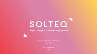 Solteq-aamiainen / Nordnet
12.9.2017
Olli Väätäinen
CEO
 