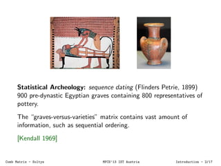 Statistical Archeology: sequence dating (Flinders Petrie, 1899)
900 pre-dynastic Egyptian graves containing 800 representa...