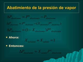 Abatimiento de la presión de vapor Ahora: Entonces:  