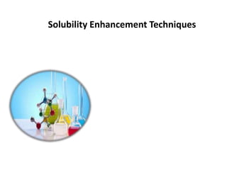 Solubility Enhancement Techniques
 