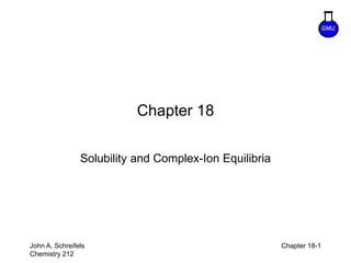 8–1
John A. Schreifels
Chemistry 212
Chapter 18-1
Chapter 18
Solubility and Complex-Ion Equilibria
 