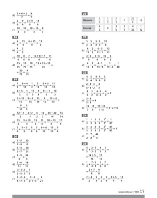 d) ᎏ
5 ؉6
7
؊2
ᎏ‫؍‬ᎏ
9
7
ᎏ
e) ᎏ
2
9
ᎏ؉ᎏ
9
9
ᎏ‫؍‬ᎏ
2 ؉
9
9
ᎏ ‫؍‬ᎏ
1
9
1
ᎏ
f) ᎏ
1
3
8
ᎏ ؊ᎏ
1
3
0
ᎏ ‫؍‬ᎏ
18؊
3
10
ᎏ‫؍‬ᎏ
8
3
ᎏ
a) ᎏ
4
9
ᎏ؉ᎏ
1
9
5
ᎏ ‫؍‬ᎏ
4؉
9
15
ᎏ‫؍‬ᎏ
1
9
9
ᎏ
b) ᎏ
4
6
ᎏϭᎏ
2
3
ᎏ
c) ᎏ
1
6
0
ᎏ ؉ᎏ
8
6
ᎏ؊ᎏ
7
6
ᎏ‫؍‬ᎏ
10؉
6
8؊7
ᎏ ‫؍‬ᎏ
1
6
1
ᎏ
d) ᎏ
1
7
5
5
ᎏ ؉ᎏ
1
7
5
5
ᎏ ؊ᎏ
1
7
0
5
ᎏ ‫؍‬ᎏ
15؉ 1
7
5
5
؊10
᎑᎑᎑‫؍‬
‫؍‬ᎏ
2
7
0
5
ᎏ ‫؍‬ᎏ
1
4
5
ᎏ
a) ᎏ
1
2
ᎏ؉ᎏ
9
1
؊
2
4
ᎏ ‫؍‬ᎏ
1
2
ᎏ؉ᎏ
1
5
2
ᎏ ‫؍‬ᎏ
6
1
؉
2
5
ᎏ ‫؍‬ᎏ
1
1
1
2
ᎏ
b) ᎏ
6 ؉
3
5
ᎏ؊ᎏ
1
3
ᎏ‫؍‬ᎏ
1
3
1
ᎏ ؊ᎏ
1
3
ᎏ‫؍‬ᎏ
11
3
؊ 1
ᎏ‫؍‬ᎏ
1
3
0
ᎏ
c) ᎏ
3 ؉
15
10
ᎏ ؊ᎏ
9
1
؊
5
5
ᎏ ‫؍‬ᎏ
1
1
3
5
ᎏ ؊ᎏ
1
4
5
ᎏ ‫؍‬ᎏ
13
1
؊
5
4
ᎏ ‫؍‬
‫؍‬ ᎏ
1
9
5
ᎏ ‫؍‬ᎏ
3
5
ᎏ
d) ᎏ
12
2
؊7
ᎏ ؊ᎏ
3؉
7
7
ᎏ ‫؍‬ᎏ
5
2
ᎏ؊ᎏ
1
7
0
ᎏ ‫؍‬ᎏ
35
1
؊
4
20
ᎏ‫؍‬ᎏ
1
1
5
4
ᎏ
e) ᎏ
1
2
5
ᎏ ؊ᎏ
3 ؉
4
10
ᎏ ‫؍‬ᎏ
1
2
5
ᎏ ؊ᎏ
1
4
3
ᎏ ‫؍‬ᎏ
30؊
4
13
ᎏ‫؍‬ᎏ
1
4
7
ᎏ
f) ᎏ
3
4
ᎏ؉ᎏ
5 ؊
6
2
ᎏ ‫؍‬ᎏ
3
4
ᎏ؉ᎏ
3
6
ᎏ‫؍‬ᎏ
9
1
؉
2
6
ᎏ ‫؍‬ᎏ
1
1
5
2
ᎏ ‫؍‬ᎏ
5
4
ᎏ
a) ᎏ
7
2
ؒ
ؒ
5
4
ᎏ ‫؍‬ᎏ
3
8
5
ᎏ
b) ᎏ
5
3
ؒ
ؒ
4
7
ᎏ ‫؍‬ᎏ
2
2
0
1
ᎏ
c) ᎏ
4
5
ؒ 9
ᎏ ‫؍‬ᎏ
3
5
6
ᎏ
d) ᎏ
3
1
ؒ
1
6
ᎏ ‫؍‬ᎏ
1
1
8
1
ᎏ
e) ᎏ
2
3
ؒ
ؒ
5
1ؒ
ؒ
2
3
ᎏ‫؍‬ᎏ
1
5
ᎏ
f) ᎏ
5
8
ؒ
ؒ
2
7
ؒ
ؒ
4
3
ᎏ‫؍‬ᎏ
2
5
ؒ 7
ؒ 2
ؒ3
ᎏ ‫؍‬ᎏ
2
5
1
ᎏ
20
19
18
a) ᎏ
5
2
ᎏ ؒ ᎏ
5
4
ᎏ‫؍‬ᎏ
5
2
ؒ
ؒ
5
4
ᎏ ‫؍‬ᎏ
2
8
5
ᎏ
b) ᎏ
1
6
1
ᎏ ؒ ᎏ
2
1
ᎏ‫؍‬ᎏ
1
6
1
ؒ
ؒ
2
1
ᎏ‫؍‬ᎏ
1
1
2
1
ᎏ
c) ᎏ
3
9
ؒ 5
ᎏ ‫؍‬ᎏ
3
9
ؒ 5
ᎏ ‫؍‬ᎏ
1
9
5
ᎏ ‫؍‬ᎏ
5
3
ᎏ
d) ᎏ
1
4
5
ᎏ ؒ ᎏ
1
8
ᎏ‫؍‬ᎏ
1
4
5
ؒ
ؒ
1
8
ᎏ‫؍‬ᎏ
15
1
ؒ 2
ᎏ‫؍‬ᎏ
3
1
0
ᎏ
a) ᎏ
4
9
ᎏ ؒ ᎏ
5
4
ᎏ‫؍‬ᎏ
4
9
ؒ
ؒ
5
4
ᎏ ‫؍‬ᎏ
5
9
ᎏ
b) ᎏ
2
5
ؒ
ؒ
4
3
ؒ
ؒ
3
2
ᎏ ‫؍‬ᎏ
4
5
ᎏ
c) ؒ ᎏ
3
2
ᎏ‫؍‬ᎏ
6
8ؒ
ؒ
3
2
ᎏ ‫؍‬ᎏ
4
2
ᎏ‫؍‬2
d) ᎏ
3
2
ؒ
ؒ
8
3
ᎏ ‫؍‬4
e) ᎏ
1
7
5
ᎏ иᎏ
1
5
4
ᎏ‫؍‬ᎏ
15
7
ؒ
ؒ
1
5
4
ᎏ ‫؍‬3 ؒ 2‫؍‬6
a) ᎏ
1
3
ᎏ ؒ ᎏ
1
3
ᎏ ؒ ᎏ
1
3
ᎏ ؒ ᎏ
1
3
ᎏ‫؍‬ᎏ
1
3
4
4ᎏ ‫؍‬ᎏ
8
1
1
ᎏ
b) ᎏ
3
3
ᎏ ؒ ᎏ
3
3
ᎏ ؒ ᎏ
3
3
ᎏ ؒ ᎏ
3
3
ᎏ‫؍‬ᎏ
3
3
4
4ᎏ ‫؍‬ᎏ
8
8
1
1
ᎏ ‫؍‬1
c) ᎏ
7
2
ᎏ ؒ ᎏ
7
2
ᎏ‫؍‬ᎏ
4
4
9
ᎏ
a) ᎏ
4
5
ᎏ؉ᎏ
2
3
ؒ
ؒ
1
2
ᎏ ‫؍‬ᎏ
4
5
ᎏ؉ᎏ
1
3
ᎏ‫؍‬
‫؍‬ᎏ
12
1
؉
5
5
ᎏ ‫؍‬ᎏ
1
1
7
5
ᎏ
b) ᎏ
1
4
ᎏ؉ᎏ
7
4
ؒ
ؒ
1
2
ᎏ ‫؍‬ᎏ
1
4
ᎏ؉ᎏ
7
8
ᎏ‫؍‬
‫؍‬ᎏ
2؉
8
7
ᎏ ‫؍‬ᎏ
9
8
ᎏ
c) ᎏ
7؊
2
3
ᎏ؉ᎏ
5
4
ᎏ‫؍‬ᎏ
4
2
ᎏ؉ᎏ
5
4
ᎏ‫؍‬ᎏ
8؉
4
5
ᎏ ‫؍‬ᎏ
1
4
3
ᎏ
25
24
8
ᎏ
6
23
22
21
Matemáticas 1.º ESO 17
ᎏ
3
4
ᎏ ᎏ
1
5
ᎏ ᎏ
5
3
ᎏ 7 ᎏ
2
4
5
ᎏ 12Número
ᎏ
4
3
ᎏ 5 ᎏ
3
5
ᎏ ᎏ
1
7
ᎏ ᎏ
2
4
5
ᎏ ᎏ
1
1
2
ᎏInversa
Int Sol apr Mates 1 ESO.qxd:SOLUCIONARIO APRUEBA MATE 22/07/11 9:51 Página 17
 