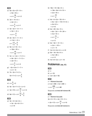 a) 6x ؉ 3x ‫؍‬27؊9 ⇒
⇒ 9x ‫؍‬18 ⇒
⇒ x‫؍‬ᎏ
1
9
8
ᎏ ⇒ x ‫؍‬2
b) 2x ‫؍‬؊4 ؉ 6 ⇒
⇒ 2x ‫؍‬2 ⇒
⇒ x‫؍‬ ᎏ
2
2
ᎏ ⇒ x‫؍‬1
c) 5x ؊ 2x ‫؍‬؊3؊ 1 ⇒
⇒ 3x ‫؍‬؊4 ⇒
⇒ x‫؍‬؊ᎏ
4
3
ᎏ
d) 2x ؊ 5x ‫؍‬؊1؊3 ⇒
⇒؊3x‫؍‬؊4 ⇒
x‫؍‬ ᎏ
؊
؊
4
3
ᎏ ‫؍‬ᎏᎏ
4
3
ᎏ
e) 9x ؉ x‫؍‬15؊5 ⇒
⇒ 10x ‫؍‬10 ⇒
⇒ x‫؍‬ᎏ
1
1
0
0
ᎏ ⇒ x ‫؍‬ 1
f) 5x ؊x ؊2x ‫؍‬؊1؉5 ⇒
⇒ 4x؊2x ‫؍‬؊1؉5 ⇒
⇒ 2x ‫؍‬4 ⇒
⇒ x ‫؍‬ ᎏ
4
2
ᎏ ⇒ x ‫؍‬2
g) ؊2x؉ 3x ‫؍‬1؊ 7 ⇒
⇒ x‫؍‬؊6
h) 7x ؊2x ‫؍‬1؉2 ⇒
5x ‫؍‬ 1؉2 ⇒ x‫؍‬ ᎏ
3
5
ᎏ
a) x‫؍‬ᎏ
6
3
ᎏ‫؍‬2
b) 4x ؊3x ‫؍‬1؉ 2 ⇒ x‫؍‬ 3
c) 5x ‫؍‬10 ⇒ x‫؍‬ᎏ
1
5
0
ᎏ ⇒ x ‫؍‬2
d) 8x ‫؍‬12 ⇒ x ‫؍‬ᎏ
1
8
2
ᎏ ‫؍‬ᎏ
3
2
ᎏ
a) 3x ؊ 3 ‫؍‬2x ؉6 ⇒
⇒ 3x ؊ 2x ‫؍‬ 6؉3 ⇒
⇒ x ‫؍‬9
15
14
13 b) 10x ؊15‫؍‬8x ؉4 ⇒
⇒ 10x ؊8x ‫؍‬4؉15 ⇒
⇒ 2x‫؍‬19 ⇒
⇒ x‫؍‬ᎏ
1
2
9
ᎏ
c) 6x ؊6‫؍‬2x ؊10؉4 ⇒
⇒ 6x؊2x ‫؍‬؊10؉4؉6 ⇒
⇒ 4x ‫؍‬0 ⇒
⇒ x‫؍‬0
d) 6x ؊24‫؍‬3x ؊9 ⇒
⇒ 6x ؊3x ‫؍‬؊9؉24 ⇒
⇒ 3x‫؍‬15 ⇒
⇒ x‫؍‬ᎏ
1
3
5
ᎏ ⇒
⇒ x‫؍‬5
e) 6x؊4x ‫؍‬؊4؊6 ⇒
⇒ 2x ‫؍‬؊10 ⇒
⇒ x‫؍‬؊5
f) 3x؉6‫؍‬2x ؉6 ⇒ x‫؍‬0
g) 8x؊16‫؍‬4x ؉4 ⇒
⇒ 4x‫؍‬20 ⇒
⇒ x‫؍‬5
h) 4x؉8‫؍‬3x ⇒ x‫؍‬؊8
Problemas (pág. 82)
a) x
b) x؉10
c) 2x ؉2(x؉10)
x → Número buscado
x؉2x ‫؍‬240 ⇒ 3x ‫؍‬240 ⇒
⇒ x‫؍‬ᎏ
24
3
0
ᎏ ⇒ x‫؍‬80
Respuesta: se trata del número 80.
x → Número buscado
2x ؉3‫؍‬15 ⇒ 2x‫؍‬15؊3 ⇒
⇒ 2x ‫؍‬12 ⇒ x‫؍‬ ᎏ
1
2
2
ᎏ ⇒ x‫؍‬6
Respuesta: se trata del número 6.
18
17
16
Matemáticas 1.º ESO 29
Int Sol apr Mates 1 ESO.qxd:SOLUCIONARIO APRUEBA MATE 22/07/11 9:51 Página 29
 