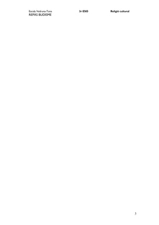 Escola Vedruna-Tona   3r ESO   Religió cultural
REPÀS BUDISME




                                                  3
 