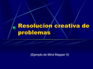Resolucion creativa de problemas (Ejemplo de Mind Mapper 5) 