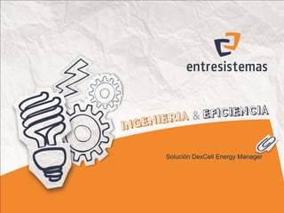 Logotipo de cliente




Solución DexCell Energy Manager
 