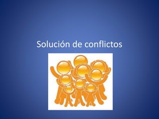 Solución de conflictos
 