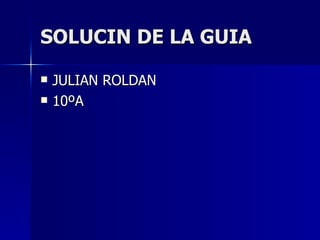 SOLUCIN DE LA GUIA ,[object Object],[object Object]