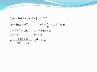 2 4X
2
2
6) ln 7x 2x 6
'
ln 6 ' '6 ln 6
7x 2x ' 14 2
4 ' 4
14 2 4' 46 ln 6
7x 2x
y
uv vy u y v
u
u u x
v x v
x xy
  
   
   
 

 

 
