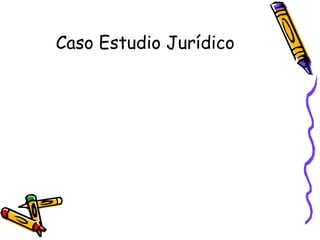 Caso Estudio Jurídico
 