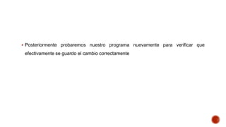  Posteriormente probaremos nuestro programa nuevamente para verificar que

efectivamente se guardo el cambio correctamente

 