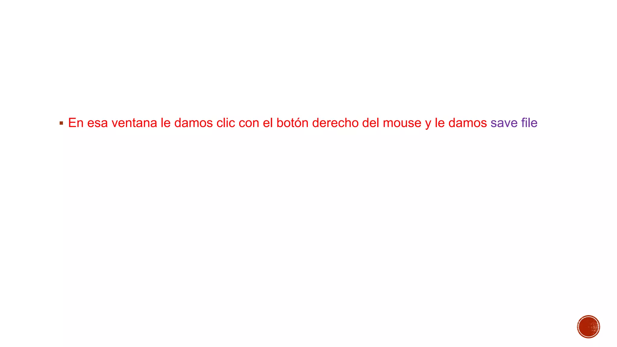  En esa ventana le damos clic con el botón derecho del mouse y le damos save file

 