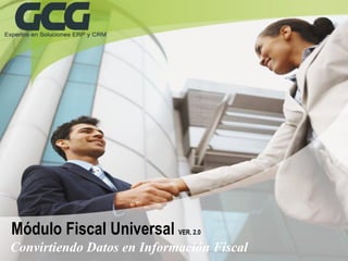 Módulo Fiscal Universal     VER. 2.0

Convirtiendo Datos en Información Fiscal
 