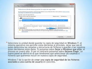 Selecciona la unidad donde guardar la copia de seguridad en Windows 7, el sistema operativo nos permite como decíamos al principio, dejar que sea él quien determina las carpetas y estructuras de ficheros a guardar o ser nosotros quien decidamos estos datos. Si pulsamos sobre Dejar a Windows que elija, el proceso se creará sólo. Si por el contrario pulsamos sobre Déjame Elegir, un nuevo panel se abrirá en el que tendremos que seleccionar las carpetas o ficheros que queremos incluir en nuestra copia de seguridad. Windows 7 da la opción de crear una copia de seguridad de los ficheros asociados a una cuenta de usuario en concreto. 