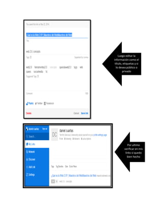Luego editar la
información como el
título, etiquetas y si
lo desea público o
privado
Por ultimo
verificar en mis
links si quedo
bien hecho
 