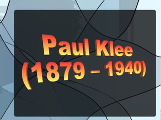 Paul Klee (1879 – 1940) 