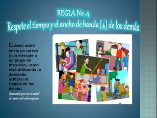 Cuando usted
envía un correo
o un mensaje a
un grupo de
discusión, usted
está utilizando (o
deseando
utilizar) el
tiempo de los
demás.
Recuerdequeno es usted
elcentrodelciberespacio
.
 