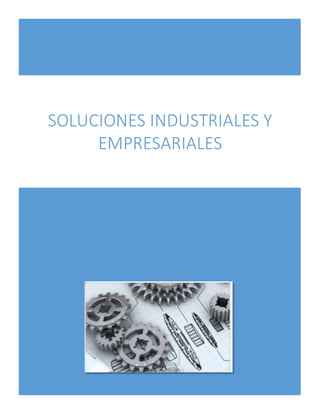 SOLUCIONES INDUSTRIALES Y
EMPRESARIALES
 