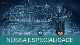 10
NOSSA ESPECIALIDADE
 