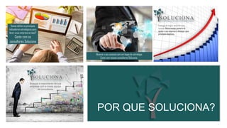 8
Busque o crescimento de sua
empresa com a nossa equipe
de consultores.
Enxergue de longe e aproxime o seu
sucesso. Nossa equipe gostaria de
ajudar a sua empresa a alcançar seus
principais objetivos..
Alcance o seu sucesso com um toque de estratégia.
Conte com nossos consultores Soluciona .
Vamos definir os principais
indicadores estratégicos para
levar a sua empresa ao topo?
Conte com os
consultores Soluciona
POR QUE SOLUCIONA?
 