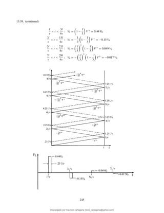 13.39. (continued)
l
v
< t <
5l
4v
: V1 = 1 −
1
3
V +
= 0.44 V0
3l
v
< t <
13l
4v
: V2 = −
1
3
1 −
1
3
V +
= −0.15 V0
5l
v
< t <
21l
4v
: V3 =
1
3
2
1 −
1
3
V +
= 0.049 V0
7l
v
< t <
29l
4v
: V4 = −
1
3
3
1 −
1
3
V +
= −0.017 V0
245
Descargado por mauricio cartagena (rene_cartagena@yahoo.com)
lOMoARcPSD|5423334
 