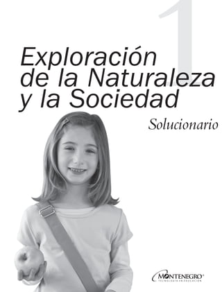 Exploración
de la Naturaleza
y la Sociedad
Solucionario
MDA 1º SOL 2013 ens.indb 103 17/05/13 18:29
 