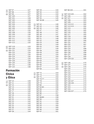 SEP 97.............................127
SEP 98.............................127
SEP 99.............................127
SEP 100...........................127
SEP 101...........................128
SEP 102...........................128
SEP 103...........................128
SEP 104...........................129
SEP 105...........................129
SEP 106...........................129
SEP 107...........................130
SEP 108...........................130
SEP 109...........................130
SEP 110...........................131
SEP 111...........................131
SEP 112...........................132
SEP 113...........................132
SEP 119...........................133
SEP 120...........................133
SEP 121...........................134
SEP 122...........................134
SEP 123...........................135
SEP 124...........................135
SEP 125...........................135
SEP 129...........................135
SEP 130...........................136
SEP 131...........................136
SEP 132...........................136
SEP 10.............................139
SEP 11.............................139
SEP 12.............................139
SEP 13.............................140
SEP 16.............................140
SEP 17.............................140
SEP 18.............................141
SEP 19.............................141
SEP 21.............................141
SEP 22.............................142
SEP 23.............................142
SEP 24.............................142
SEP 25.............................143
SEP 26.............................143
SEP 27.............................143
SEP 28.............................144
B04B05B01
B02B03
B04B05
SEP 29.............................144
SEP 32.............................144
SEP 33.............................144
SEP 34.............................145
SEP 35.............................145
SEP 36-38........................145
SEP 42.............................146
SEP 43.............................146
SEP 45.............................146
SEP 47.............................147
SEP 48.............................147
SEP 49.............................147
SEP 50.............................148
SEP 51.............................148
SEP 52.............................148
SEP 53.............................148
SEP 54.............................149
SEP 55.............................149
SEP 57.............................149
SEP 58.............................150
SEP 59.............................150
SEP 60.............................150
SEP 61.............................150
SEP 63.............................151
SEP 64.............................151
SEP 65.............................151
SEP 66.............................152
SEP 67.............................152
SEP 68.............................153
SEP 72.............................154
SEP 74.............................154
SEP 75.............................154
SEP 76-77........................155
SEP 78.............................155
SEP 79.............................155
SEP 80.............................156
SEP 82-83........................156
SEP 84.............................156
SEP 85.............................157
SEP 86.............................157
SEP 87.............................158
SEP 88-89........................158
SEP 90.............................159
SEP 91.............................159
SEP 92.............................159
SEP 93.............................160
SEP 94.............................160
SEP 96.............................160
SEP 97.............................161
Formación
Cívica
y Ética
SEP 98-100......................161
SEP 104-105....................162
SEP 106...........................162
SEP 107...........................163
SEP 108...........................163
SEP 109...........................163
SEP 110-111....................164
SEP 112-113....................164
SEP 114...........................165
SEP 115...........................165
SEP 116...........................165
SEP 117...........................165
SEP 118...........................166
SEP 119...........................166
SEP 120...........................166
SEP 121...........................167
SEP 122...........................167
SEP 123...........................167
SEP 124...........................168
SEP 125...........................168
SEP 126...........................168
SEP 127...........................168
SEP 128...........................169
SEP 129-132....................169
SEP 136...........................170
SEP 137...........................170
SEP 139...........................170
SEP 140...........................171
SEP 141...........................171
SEP 142...........................171
SEP 143...........................172
SEP 144...........................172
SEP 145...........................172
SEP 146-147....................173
SEP 148-149....................173
SEP 152...........................174
SEP 153...........................174
SEP 154...........................174
SEP 156-157....................175
MDA_SOL_1º_2013_intro.indd 8 17/05/13 19:06
 