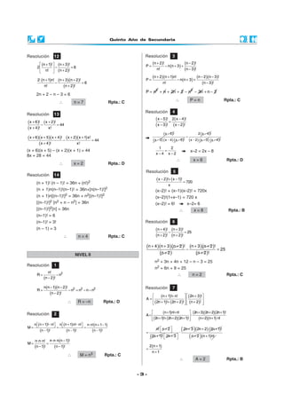 Quinto Año de Secundaria



Resolución        12                                                  Resolución              3
        (n + 1)!  (n + 3 )!                                            (n + 2)! − n n + 3 + (n − 2)!
      2          −          =6                                      P=             (     )
        n!  (n + 2)!
                                                                            n!                 (n − 3)!
                                                                         (n + 2)(n + 1)n! − n n + 3 + (n − 2)(n − 3)!
      2· (n + 1)n!       (n + 3)(n + 2)! = 6                          P=                     (      )
                     −                                                          n!                        (n − 3)!
           n!                (n + 2)!
                                                                      P = n2 + n + 2n + 2 − n2 − 3n + n − 2
      2n + 2 – n – 3 = 6
                                                                                                  ∴             P=n                      Rpta.: C
                         ∴           n=7                Rpta.: C

                                                                      Resolución              4
Resolución        13
                                                                              ( x − 5)!       2 ( x − 4 )!
(x + 6 )! − (x + 2)! = 44                                                                 =
                                                                              ( x − 3)!       ( x − 2)!
( x + 4)!      x!
                                                                                      ( x − 5)!                  2 ( x − 4 )!
( x + 6 )(x + 5)( x + 4)! − (x + 2)( x + 1) x! = 44                                                      =
                                                                            ( x − 3 ) ( x − 4 ) ( x − 5)! (x − 2) ( x − 3 ) (x − 4 )!
         (x + 4 )!                 x!
                                                                               1   2
(x + 6)(x + 5) – (x + 2)(x + 1) = 44                                             =                              x–2 = 2x – 8
                                                                              x−4 x−2
8x + 28 = 44
                                                                                                  ∴               x=6                     Rpta.: D
                         ∴           x=2                Rpta.: D
                                                                      Resolución              5
Resolución        14
                                                                               ( x − 2)!+ (x − 1)! = 720
      (n + 1)! (n – 1)! = 36n + (n!)2                                                     x
      (n + 1)n(n–1)!(n–1)! = 36n+[n(n–1)!]2                                   (x–2)! + (x–1)(x–2)! = 720x
      (n + 1)n[(n–1)!]2 = 36n + n2[(n–1)!]2                                   (x–2)!(1+x–1) = 720 x
      [(n–1)!]2 [n2 + n – n2] = 36n                                           (x–2)! = 6!                    x–2= 6
      [(n–1)!]2[n] = 36n                                                                              ∴           x=8                      Rpta.: B
      (n–1)! = 6
      (n–1)! = 3!                                                     Resolución              6
      (n – 1) = 3                                                             (n + 4)! − (n + 3)! = 25
                             ∴         n=4              Rpta.: C              (n + 2)! (n + 2)!

                                                                      (n + 4 )(n + 3 )(n + 2 )! − (n + 3 )(n + 2 )! = 25
                                     NIVEL II                                 (n + 2 )                (n + 2 )!
                                                                             n2 + 3n + 4n + 12 – n – 3 = 25
Resolución        1
                                                                             n2 + 6n + 9 = 25
            n!
      R=          − n2                                                                            ∴              n=2                      Rpta.: C
         (n − 2)!
           n (n − 1)(n − 2)!                                          Resolución              7
      R=                         − n2 = n2 − n − n2
                (n − 2)!                                                
                                                                      A=
                                                                              (n + 1)!+ n!   (2n + 3)! 
                                                                                                          
                                 ∴     R = –n         Rpta.: D          
                                                                         (2n + 1)!+ (2n + 2)!   (n + 2)! 
                                                                                                          

Resolución        2                                                     
                                                                      A=
                                                                                 (n + 1)n!+ n!        (2n + 3)(2n + 2)(2n + 1)!
                                                                                                     ·
                                                                        (2n + 1)!+ (2n + 2)(2n + 1)!
                                                                                                         (n + 2)(n + 1· n!
                                                                                                                        )
  n (n + 1)!− n! n (n + 1) n!− n! n· n!(n + 1− 1)
M=              =                =
      (n − 1)!          (n − 1)!          (n − 1)!                    =
                                                                              n!  n + 2 
                                                                                                    ·
                                                                                                          ( 2n + 3 )(2n + 2) (2n + 1)!
                                                                          (2n + 1)!  2n + 3 
                                                                                                              ( n + 2 )(n + 1)n!
   n· n· n! n· n· n (n − 1)!
M=          =
   (n − 1)!     (n − 1)!                                                  2 (n + 1)
                                                                      =
                                                                           n +1
                                 ∴      M = n3        Rpta.: C
                                                                                                      ∴            A=2                    Rpta.: B


                                                                   -3-
 