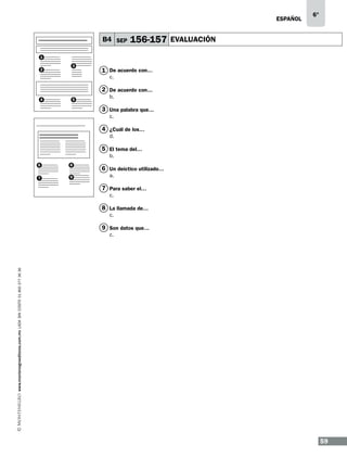 ESPAÑOL

B4 SEP

6°

156-157 EVALUACIÓN

1
2

3

1 De acuerdo con…
c.

2 De acuerdo con…
4

5

b.

3 Una palabra que…
c.

4 ¿Cuál de los…
d.

5 El tema del…
b.
6

8

7

9

6 Un deíctico utilizado…
a.

7 Para saber el…
c.

8 La llamada de…
c.

9 Son datos que…

www.montenegroeditores.com.mx lada sin costo 01 800 277 36 36

c.

59

 
