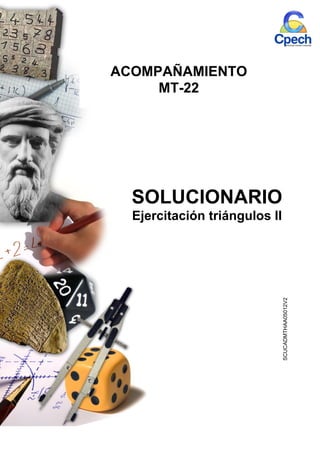 1
SOLUCIONARIO
Ejercitación triángulos II
SCUCADMTHAA05012V2
ACOMPAÑAMIENTO
MT-22
 