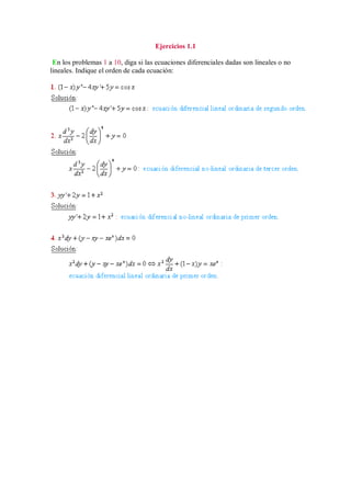 Ejercicios 1.1
En los problemas 1 a 10, diga si las ecuaciones diferenciales dadas son lineales o no
lineales. Indique el orden de cada ecuación:
 
