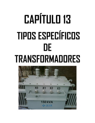 Soluciones de Máquinas Eléctricas Máquinas Eléctricas Rotativas y Transformadores Richardson 4a Edición
- 114 -
CAPÍTULO 13
TIPOS ESPECÍFICOS
DE
TRANSFORMADORES
 