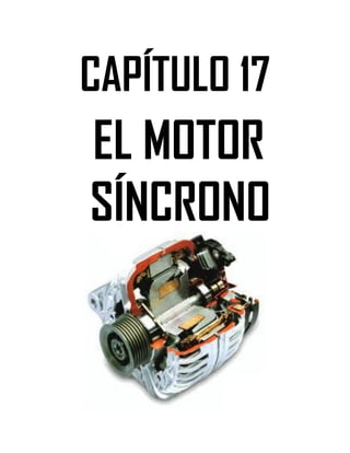 Soluciones de Máquinas Eléctricas Máquinas Eléctricas Rotativas y Transformadores Richardson 4a Edición
- 141 -
CAPÍTULO 17
EL MOTOR
SÍNCRONO
 