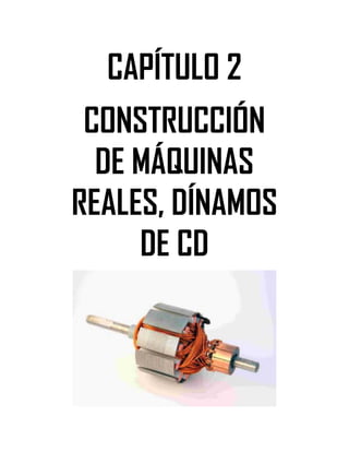 Soluciones de Máquinas Eléctricas Máquinas Eléctricas Rotativas y Transformadores Richardson 4a Edición
- 16 -
CAPÍTULO 2
CONSTRUCCIÓN
DE MÁQUINAS
REALES, DÍNAMOS
DE CD
 