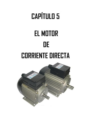 Soluciones de Máquinas Eléctricas Máquinas Eléctricas Rotativas y Transformadores Richardson 4a Edición
- 41 -
CAPÍTULO 5
EL MOTOR
DE
CORRIENTE DIRECTA
 