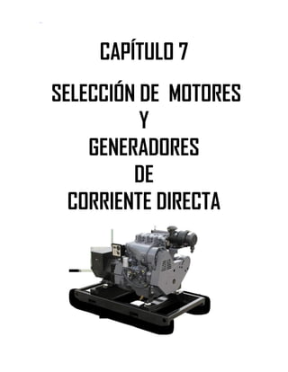 Soluciones de Máquinas Eléctricas Máquinas Eléctricas Rotativas y Transformadores Richardson 4a Edición
- 70 -
CAPÍTULO 7
SELECCIÓN DE MOTORES
Y
GENERADORES
DE
CORRIENTE DIRECTA
 