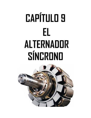 Soluciones de Máquinas Eléctricas Máquinas Eléctricas Rotativas y Transformadores Richardson 4a Edición
- 84 -
CAPÍTULO 9
EL
ALTERNADOR
SÍNCRONO
 